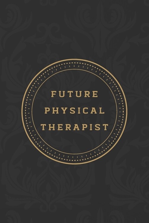 Future Physical Therapist: A Blank Journal Notebook for Physical Therapist (Paperback)