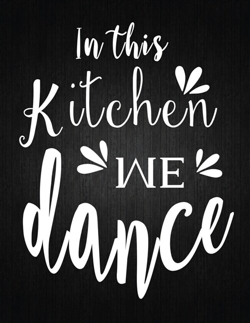 In this Kitchen we dance: Recipe Notebook to Write In Favorite Recipes - Best Gift for your MOM - Cookbook For Writing Recipes - Recipes and Not (Paperback)