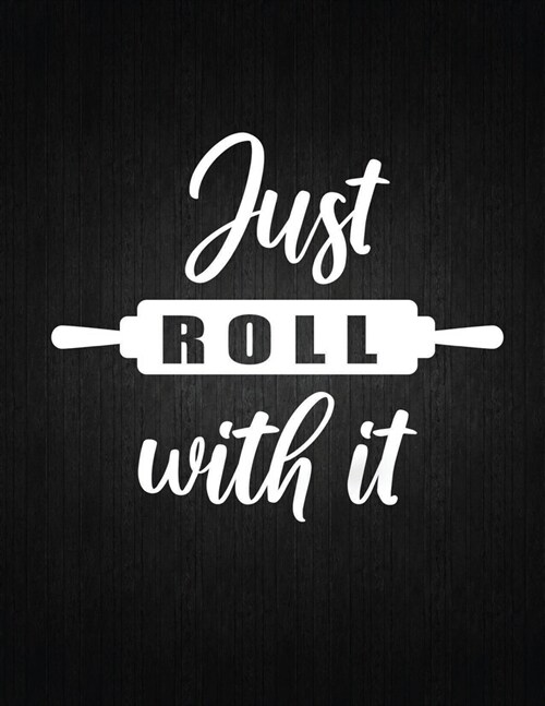 Just roll with it: Recipe Notebook to Write In Favorite Recipes - Best Gift for your MOM - Cookbook For Writing Recipes - Recipes and Not (Paperback)