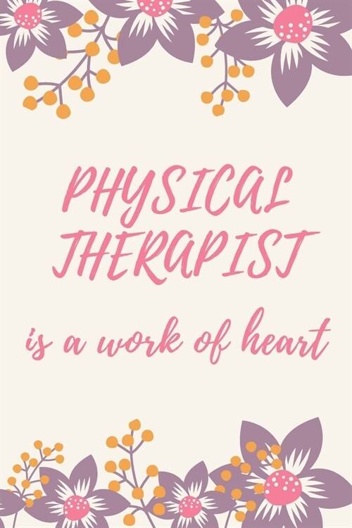 Physical Therapist Is A Work Of Heart: A Blank Journal Notebook for Physical Therapist (Paperback)