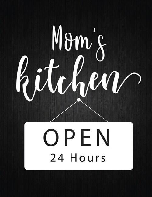 Mom is kitchen open 24 hours: Recipe Notebook to Write In Favorite Recipes - Best Gift for your MOM - Cookbook For Writing Recipes - Recipes and Not (Paperback)