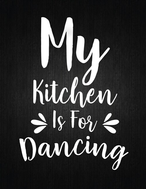 My kitchen is for dancing: Recipe Notebook to Write In Favorite Recipes - Best Gift for your MOM - Cookbook For Writing Recipes - Recipes and Not (Paperback)