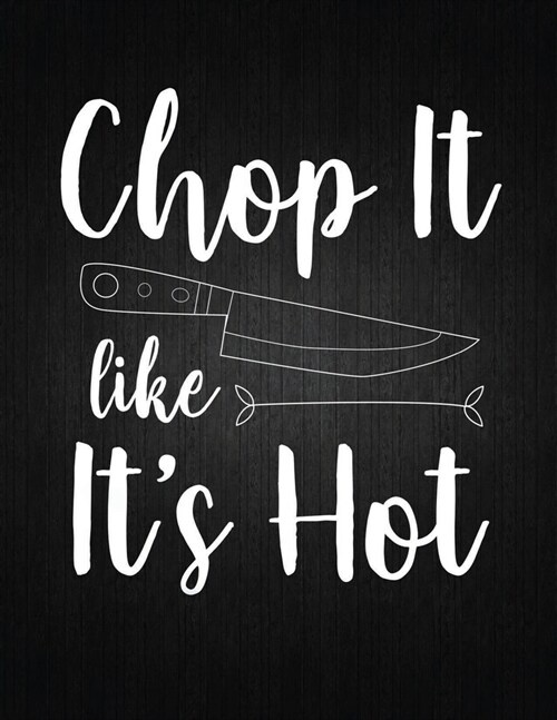 Chop it like it is hot: Recipe Notebook to Write In Favorite Recipes - Best Gift for your MOM - Cookbook For Writing Recipes - Recipes and Not (Paperback)