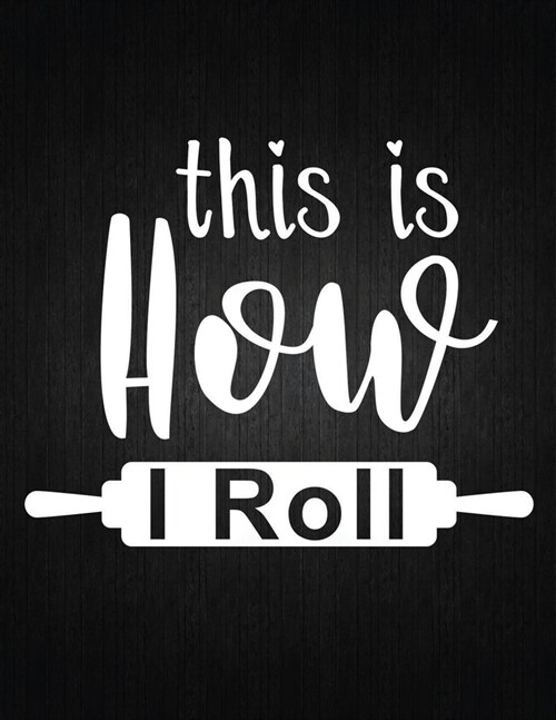 This is how i roll: Recipe Notebook to Write In Favorite Recipes - Best Gift for your MOM - Cookbook For Writing Recipes - Recipes and Not (Paperback)