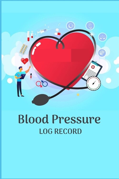 Blood Pressure Log Record: Record & Monitor Blood Pressure at Home, Daily Personal Record and your health Monitor Tracking Numbers of Blood Press (Paperback)