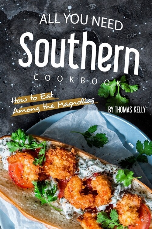 All You Need Southern Cookbook: How to Eat Among the Magnolias (Paperback)