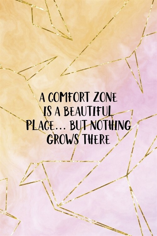 A Comfort Zone Is A Beautiful Place... But Nothing Grows There: Origami Notebook Journal Composition Blank Lined Diary Notepad 120 Pages Paperback Yel (Paperback)