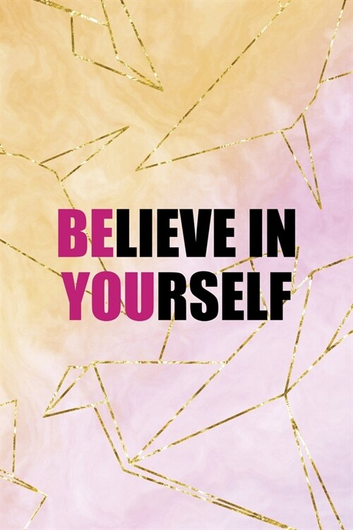 Believe In Yourself: Origami Notebook Journal Composition Blank Lined Diary Notepad 120 Pages Paperback Yellow Pink (Paperback)