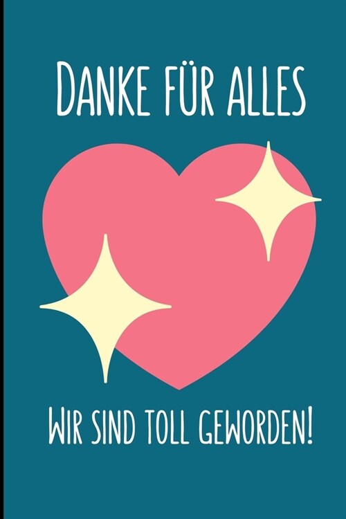 Danke F? Alles Wir Sind Toll Geworden!: A5 LINIERT Geschenkidee f? Lehrer Erzieher - Abschiedsgeschenk Grundschule - Klassengeschenk - Dankesch? - (Paperback)