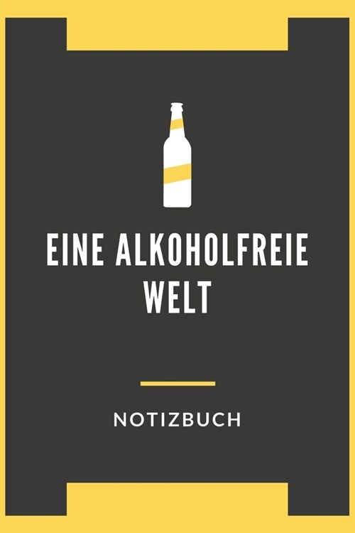 Eine Alkoholfreie Welt Notizbuch: A5 Gepunktet Notizbuch f? Nicht Alkoholische Getr?ke, Alkoholfreie Cocktails, Alkoholfreies, Partys ohne Alkohol, (Paperback)