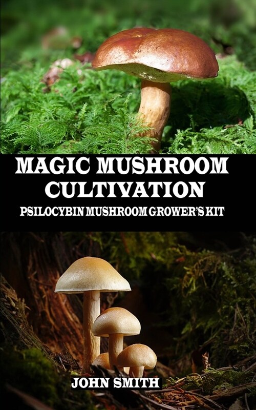 Magic Mushroom Cultivation: Psilocybin Mushroom Growers Kit (Paperback)