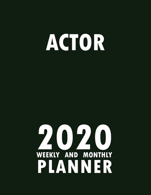 Actor 2020 Weekly and Monthly Planner: 2020 Planner Monthly Weekly inspirational quotes To do list to Jot Down Work Personal Office Stuffs Keep Tracki (Paperback)