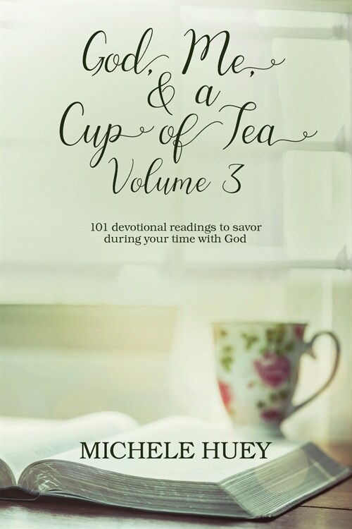 God, Me, & a Cup of Tea, Volume 3: 101 devotional readings to savor during your time with God (Paperback)