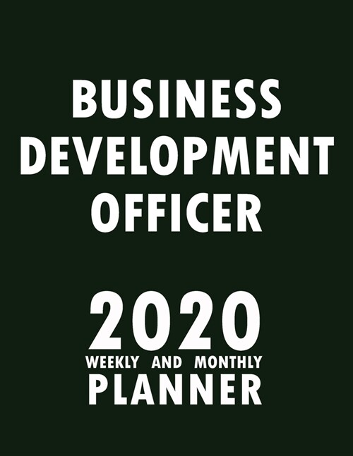 Business Development Officer 2020 Weekly and Monthly Planner: 2020 Planner Monthly Weekly inspirational quotes To do list to Jot Down Work Personal Of (Paperback)