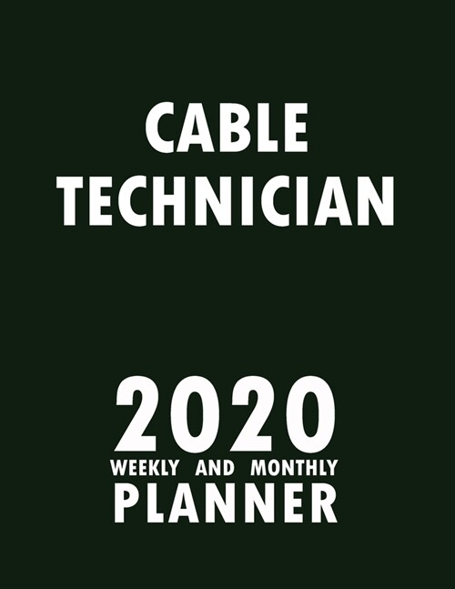 Cable Technician 2020 Weekly and Monthly Planner: 2020 Planner Monthly Weekly inspirational quotes To do list to Jot Down Work Personal Office Stuffs (Paperback)