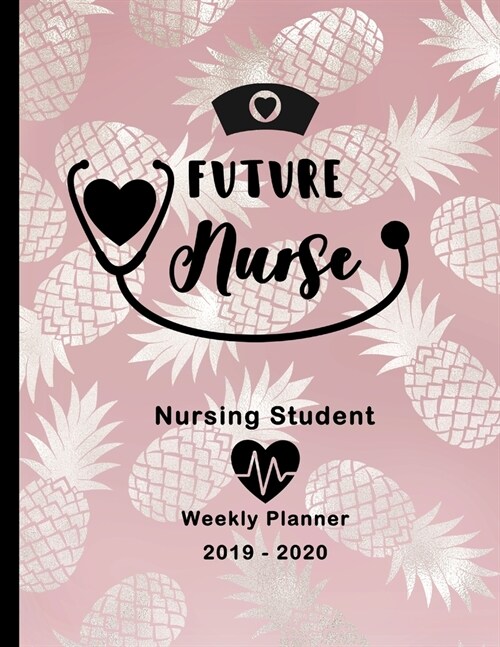 Future Nurse Nursing Student 2019-2020 Weekly Planner: LPN RN Nurse CNA Education Monthly Daily Class Assignment Activities Schedule October 2019 to E (Paperback)