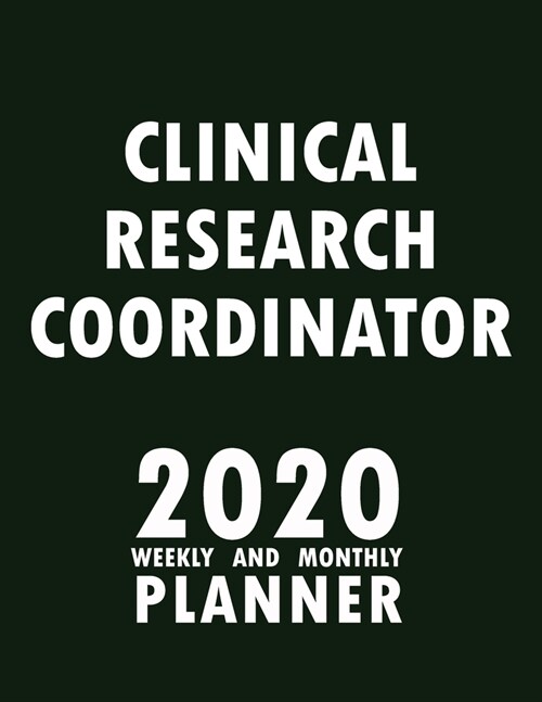 Clinical Research Coordinator 2020 Weekly and Monthly Planner: 2020 Planner Monthly Weekly inspirational quotes To do list to Jot Down Work Personal O (Paperback)