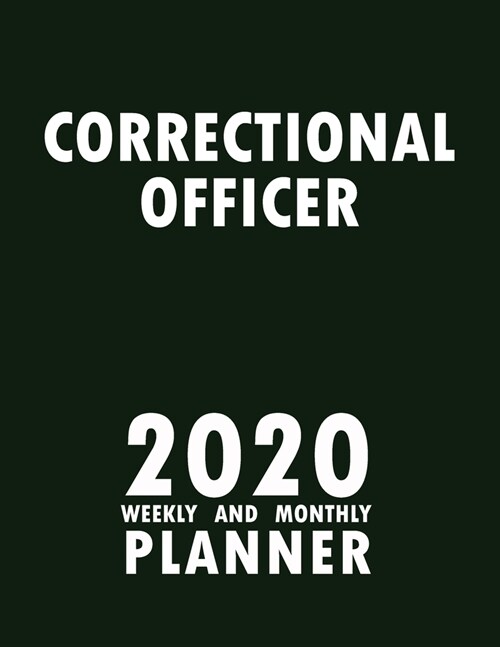 Correctional Officer 2020 Weekly and Monthly Planner: 2020 Planner Monthly Weekly inspirational quotes To do list to Jot Down Work Personal Office Stu (Paperback)