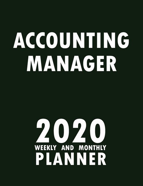 Accounting Manager 2020 Weekly and Monthly Planner: 2020 Planner Monthly Weekly inspirational quotes To do list to Jot Down Work Personal Office Stuff (Paperback)