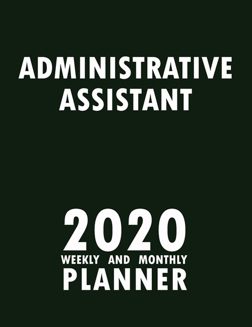 Administrative Assistant 2020 Weekly and Monthly Planner: 2020 Planner Monthly Weekly inspirational quotes To do list to Jot Down Work Personal Office (Paperback)