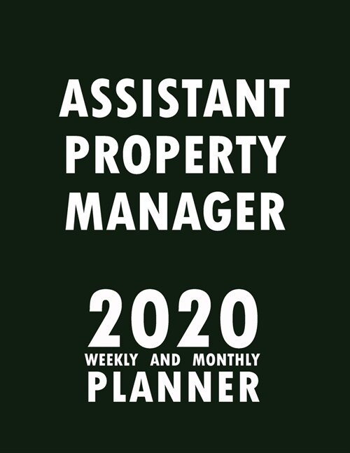 Assistant Property Manager 2020 Weekly and Monthly Planner: 2020 Planner Monthly Weekly inspirational quotes To do list to Jot Down Work Personal Offi (Paperback)