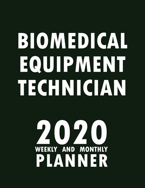 Biomedical Equipment Technician 2020 Weekly and Monthly Planner: 2020 Planner Monthly Weekly inspirational quotes To do list to Jot Down Work Personal (Paperback)