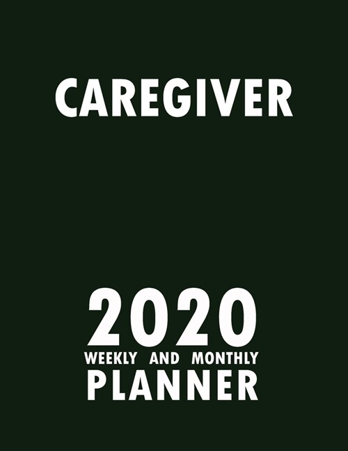 Caregiver 2020 Weekly and Monthly Planner: 2020 Planner Monthly Weekly inspirational quotes To do list to Jot Down Work Personal Office Stuffs Keep Tr (Paperback)