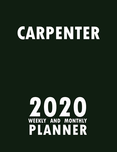 Carpenter 2020 Weekly and Monthly Planner: 2020 Planner Monthly Weekly inspirational quotes To do list to Jot Down Work Personal Office Stuffs Keep Tr (Paperback)