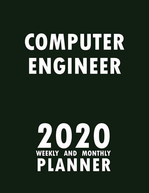 Computer Engineer 2020 Weekly and Monthly Planner: 2020 Planner Monthly Weekly inspirational quotes To do list to Jot Down Work Personal Office Stuffs (Paperback)