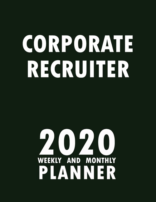 Corporate Recruiter 2020 Weekly and Monthly Planner: 2020 Planner Monthly Weekly inspirational quotes To do list to Jot Down Work Personal Office Stuf (Paperback)