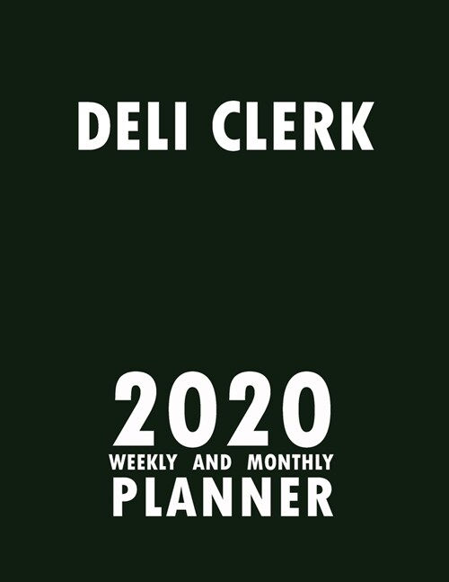 Deli Clerk 2020 Weekly and Monthly Planner: 2020 Planner Monthly Weekly inspirational quotes To do list to Jot Down Work Personal Office Stuffs Keep T (Paperback)