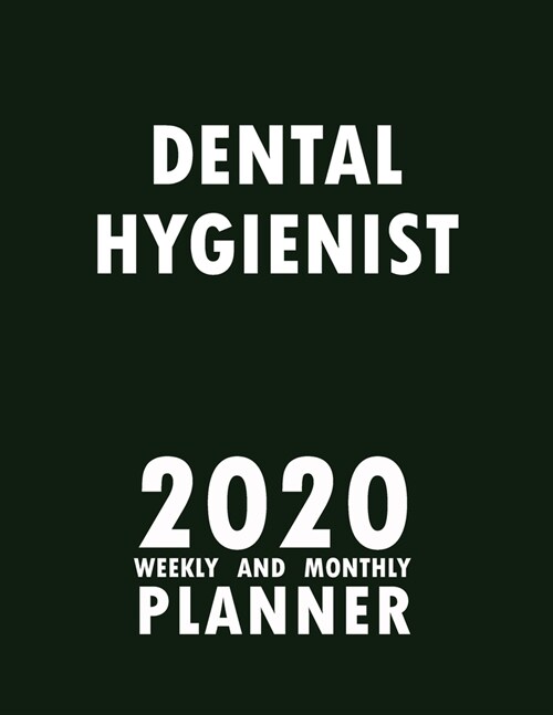 Dental Hygienist 2020 Weekly and Monthly Planner: 2020 Planner Monthly Weekly inspirational quotes To do list to Jot Down Work Personal Office Stuffs (Paperback)