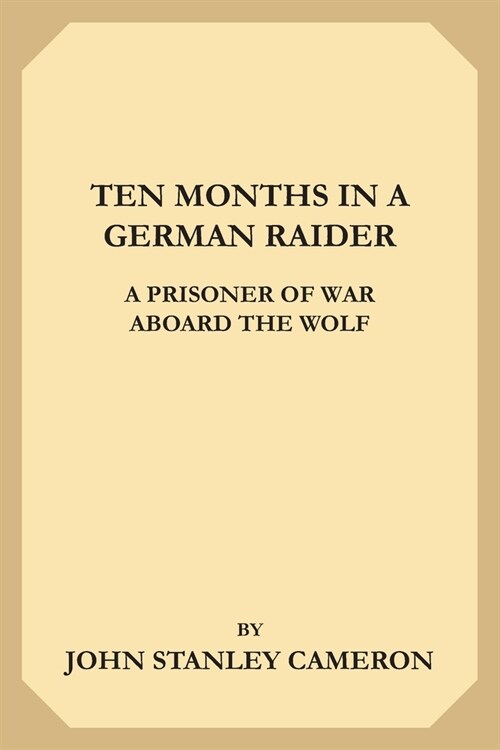 Ten Months in a German Raider: A Prisoner of War Aboard the Wolf (Paperback)
