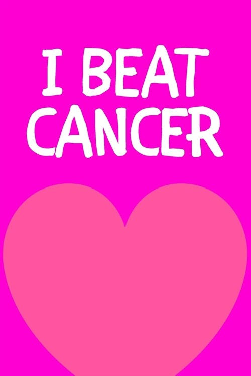 I Beat Cancer: Blank Journal To Write In - For Cancer Survivors - Pink Heart Cover (Paperback)
