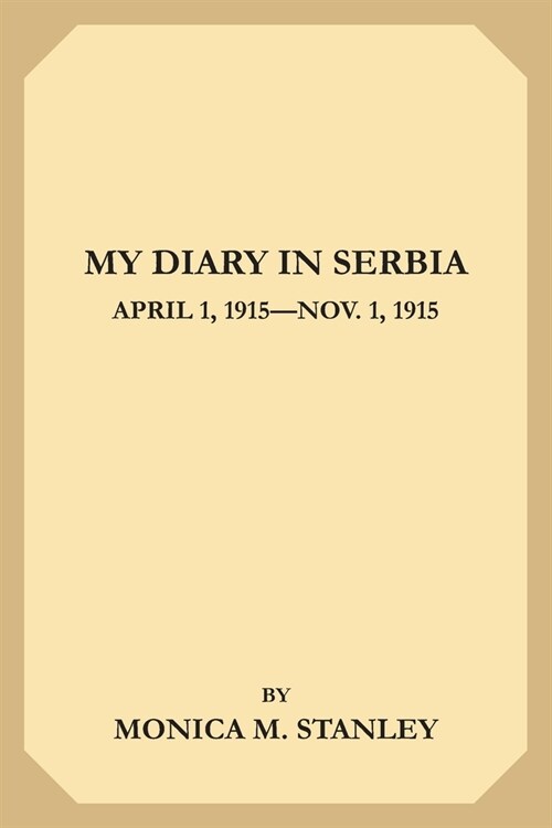 My Diary in Serbia: April 1, 1915-Nov. 1, 1915 (Paperback)