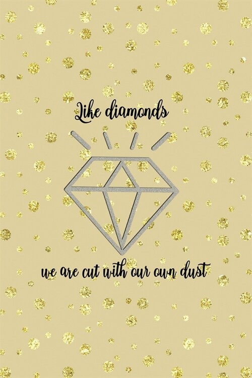 Like Diamonds We Are Cut With Our Own Dust: Notebook Journal Composition Blank Lined Diary Notepad 120 Pages Paperback Golden Points Rains Diamonds (Paperback)