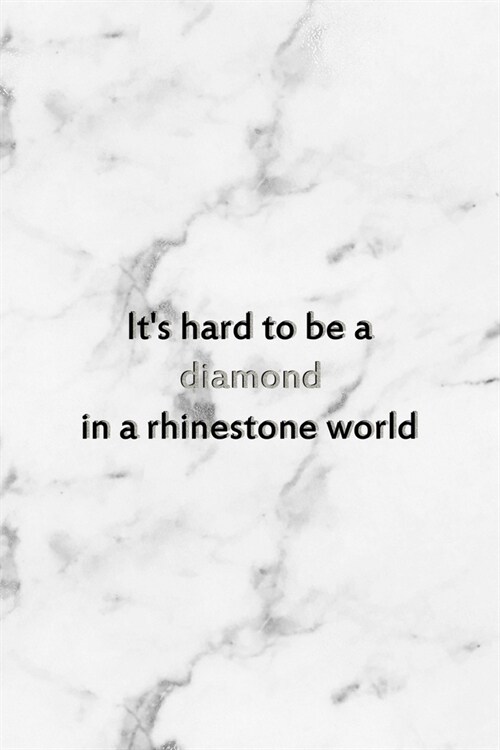 Its Hard To Be A Diamond In A Rhinestone World: Notebook Journal Composition Blank Lined Diary Notepad 120 Pages Paperback White Marmol Diamonds (Paperback)