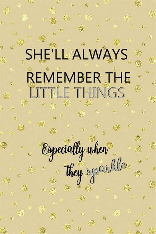 Shell Always Remember The Little Things Especially When They Sparkle: Notebook Journal Composition Blank Lined Diary Notepad 120 Pages Paperback Gold (Paperback)