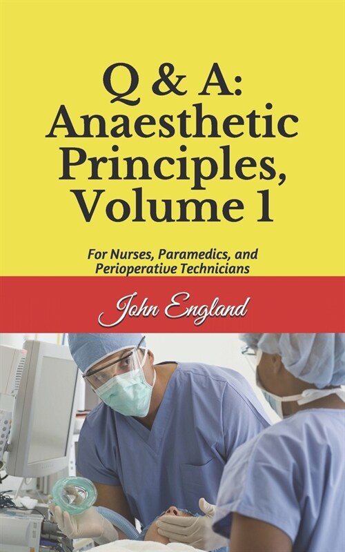 Q & A: Anaesthetic Principles, Volume 1: For Nurses, Paramedics, and Perioperative Technicians (Paperback)