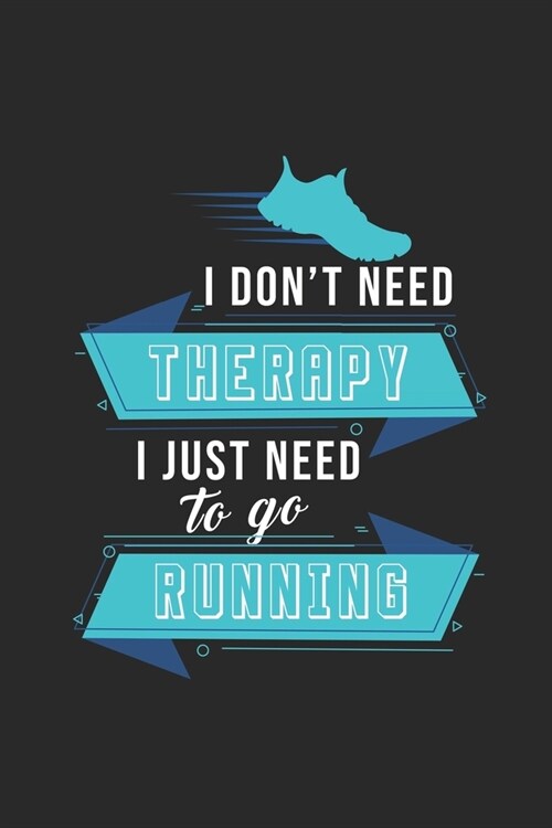 I dont need Therapy I just need to go running: Lined notebook - Run to your limit - - Perfect gift idea for Jogger, Marathon runners, sportsman and a (Paperback)