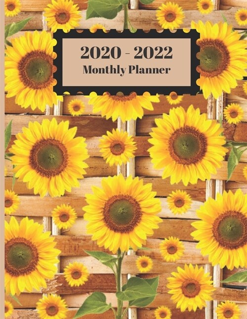 2020-2022 Monthly Planner: Sunflowers Floral Wicker Wooden Design Cover 2 Year Planner Appointment Calendar Organizer And Journal Notebook (Paperback)