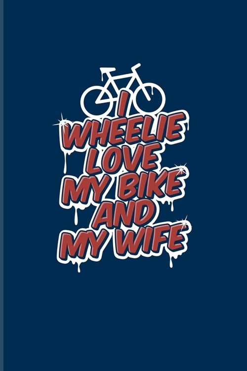 I Wheelie Love My Bike And My Wife: Biking And Cycling 2020 Planner - Weekly & Monthly Pocket Calendar - 6x9 Softcover Organizer - For Cyclists & Biki (Paperback)