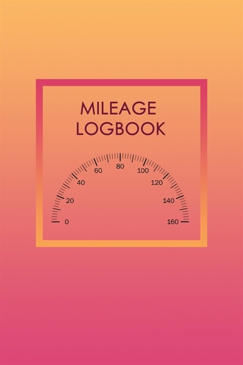 Mileage Logbook: Mileage Log & Record Book: Notebook For Business or Personal - Tracking Your Daily Miles. (Paperback)