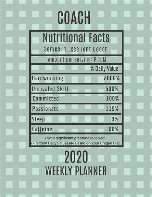Coach Nutritional Facts Weekly Planner 2020: Coach Appreciation Gift Idea For Men & Women - Weekly Planner Schedule Book Agenda - To Do List & Notes S (Paperback)