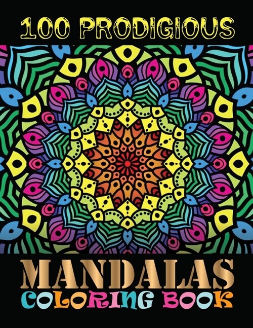 100 Prodigious Mandalas Coloring Book: Stress Relieving Mandala Coloring Book for Adults, Containing 100 Relaxing Mandala Designs (Paperback)