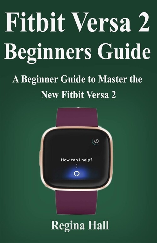Fitbit Versa 2 Beginners Guide: A Beginner Guide to Master the New Fitbit (Paperback)