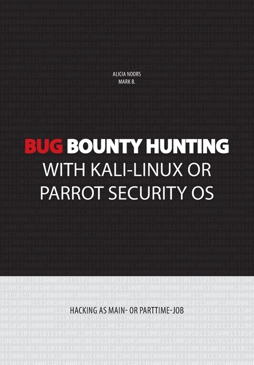 Bug bounty hunting with Kali-Linux or Parrot security OS: Hacking as main- or part-time job (Paperback)