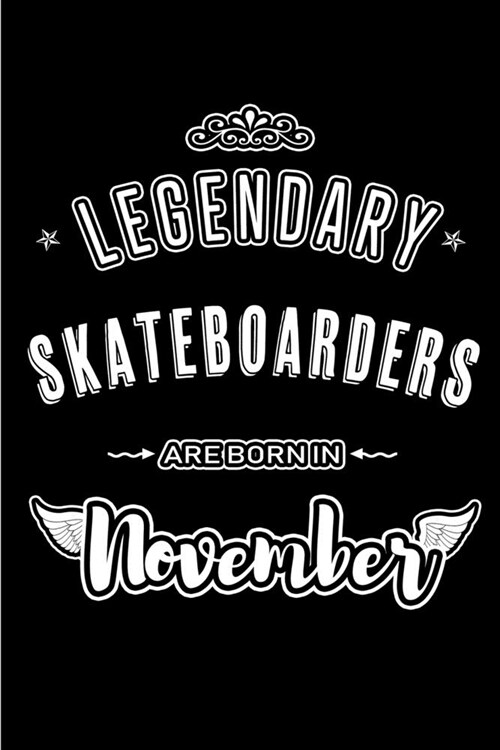 Legendary Skateboarders are born in November: Blank Lined Journal Notebooks Diary as Appreciation, Birthday, Welcome, Farewell, Thank You, Christmas, (Paperback)