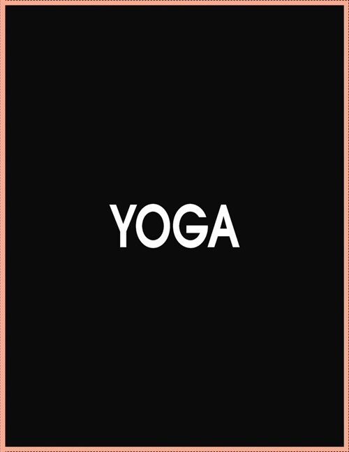 Yoga Journal Notebook: A Yoga Log Book / Yoga Tracker / Yoga Journal / Yoga Notebook for people who like to track their progress - 8x11,5 inc (Paperback)