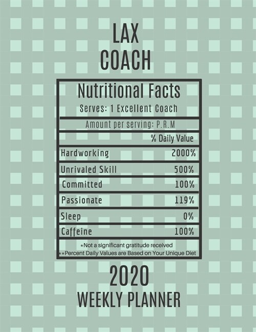 LAX Coach Nutritional Facts Weekly Planner 2020: LAX Coach Appreciation Gift Idea For Men & Women - Lacrosse Weekly Planner Schedule Book Agenda - To (Paperback)